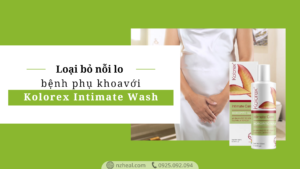 Loại bỏ nỗi lo bệnh phụ khoa với dung dịch phụ nữ Kolorex Intimate Wash