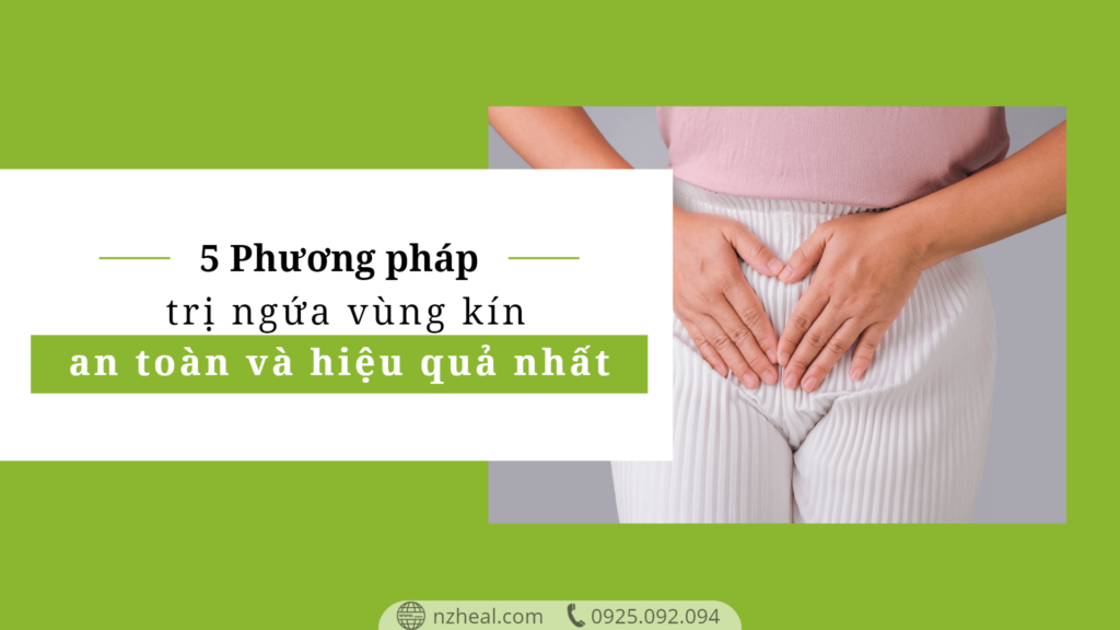 5 Phương pháp trị ngứa vùng kín an toàn và hiệu quả nhất