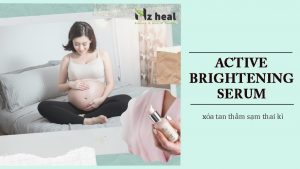Active Brightening Serum - Xóa tan thâm sạm thai kỳ