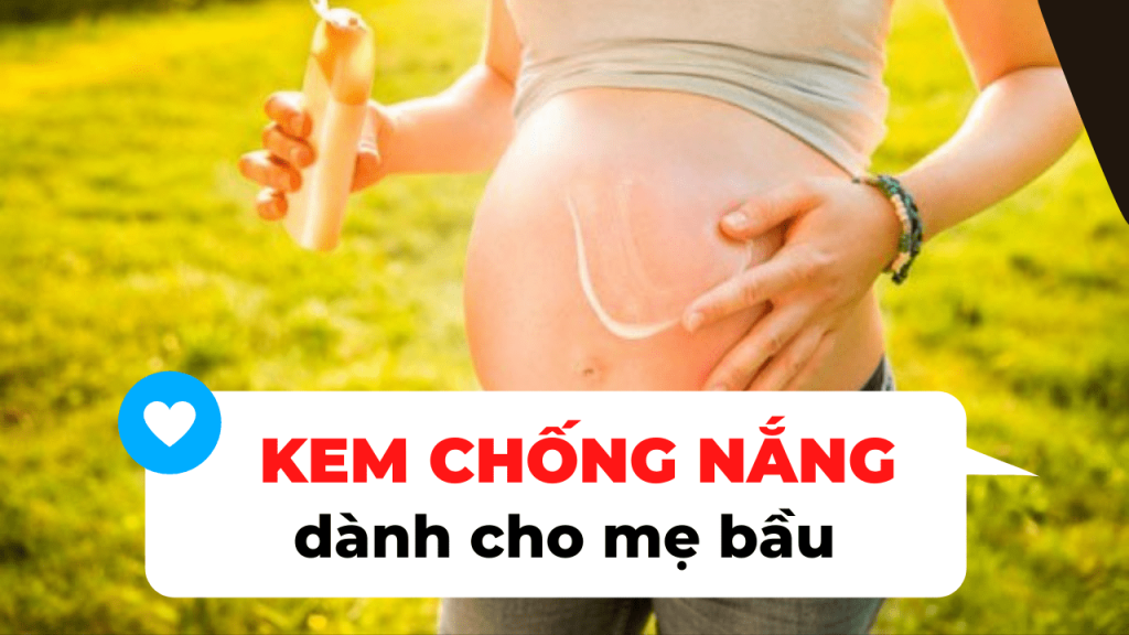 Tiêu chí lựa chọn kem chống nắng quang phổ rộng cho mẹ bầu