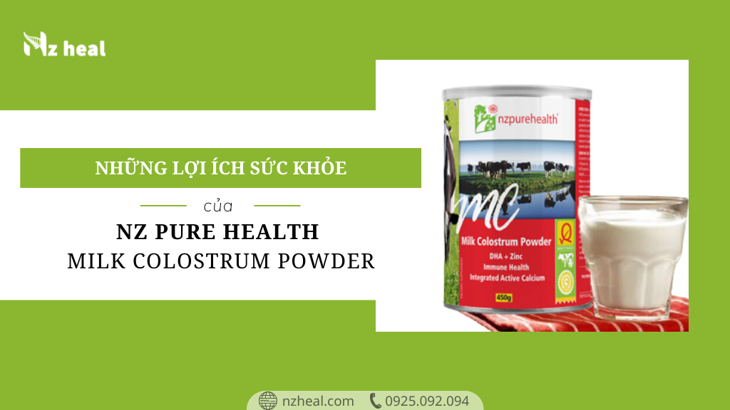 Những lợi ích sức khỏe đáng kinh ngạc của sữa non Nz Pure Health Milk Colostrum Powder